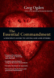 Essential Commandment: A Disciple's Guide to Loving God and Others