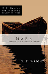 Mark (N. T. Wright for Everyone Bible Study Guides)