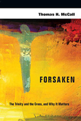 Forsaken: The Trinity and the Cross and Why It Matters