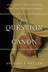 Question of Canon: Challenging the Status Quo in the New Testament Debate