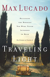 Traveling Light: Releasing the Burdens You Were Never Intended to Bear