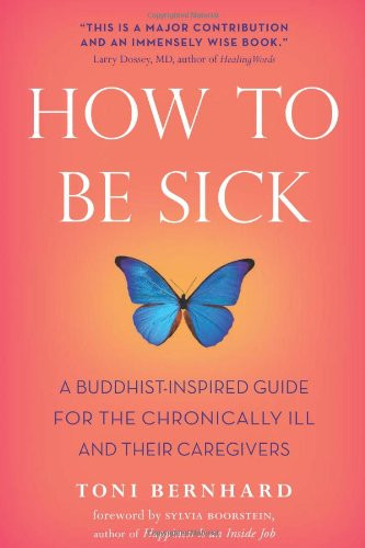 How to Be Sick: A Buddhist-Inspired Guide for the Chronically Ill