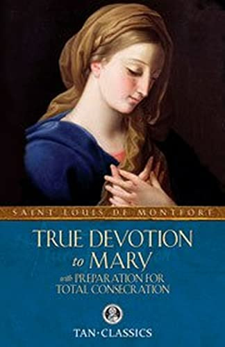 True Devotion to Mary: with Preparation for Total Consecration