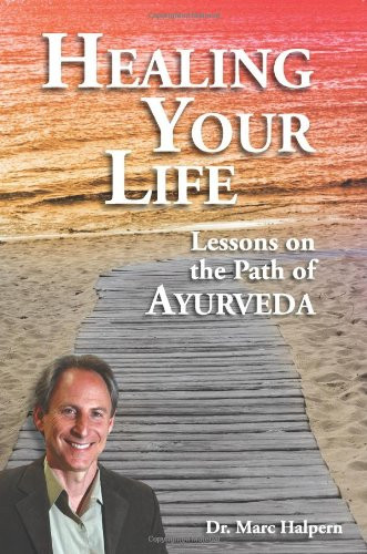 Healing Your Life: Lessons on the Path of Ayurveda