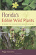 Florida's Edible Wild Plants: A Guide to Collecting and Cooking