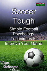 Soccer Tough: Simple Football Psychology Techniques to Improve Your Game