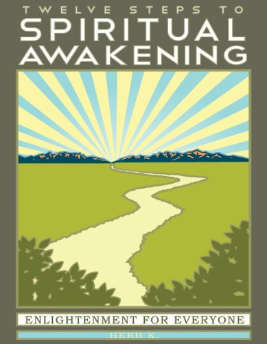 Twelve Steps to Spiritual Awakening: Enlightenment for Everyone