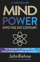 Mind Power Into the 21st Century: Techniques to Harness the