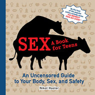 Sex: A Book for Teens: An Uncensored Guide to Your Body Sex and Safety