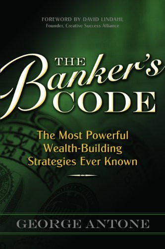 Banker's Code ~ The Most Powerful Wealth-Building Strategies Finally Revealed