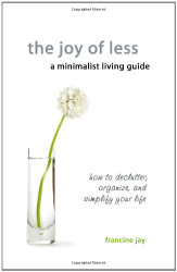 Joy of Less A Minimalist Living Guide