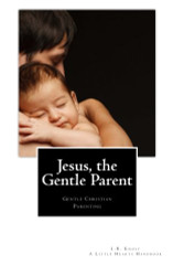 Jesus the Gentle Parent: Gentle Christian Parenting