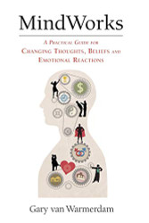 MindWorks: A Practical Guide for Changing Thoughts Beliefs