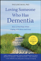 Loving Someone Who Has Dementia: How to Find Hope while Coping