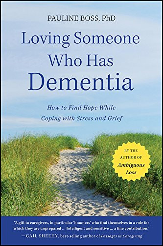 Loving Someone Who Has Dementia: How to Find Hope while Coping