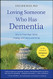 Loving Someone Who Has Dementia: How to Find Hope while Coping