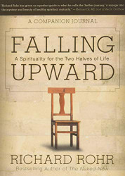 Falling Upward: A Spirituality for the Two Halves of Life -- A Companion Journal