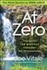 At Zero: he Final Secrets to "Zero Limits" he Quest for Miracles