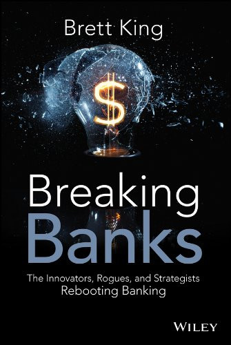 Breaking Banks: The Innovators Rogues and Strategists Rebooting Banking