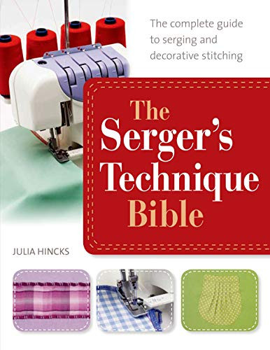 Serger's Technique Bible: The Complete Guide to Serging and
