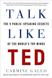 Talk Like TED: The 9 Public-Speaking Secrets of the World's Top Minds