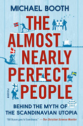 Almost Nearly Perfect People: Behind the Myth of the Scandinavian Utopia