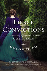 Fierce Convictions: The Extraordinary Life of Hannah More?Poet