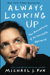 Always Looking Up: The Adventures of an Incurable Optimist