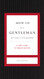 How to Be a Gentleman Revised and Updated: A Contemporary Guide to Common Courtesy