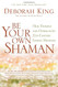 Be Your Own Shaman: Heal Yourself and Others with 21st-Century Energy Medicine