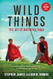 Wild Things: The Art of Nurturing Boys Wild Things: The Art of Nurturing Boys