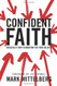 Confident Faith: Building a Firm Foundation for Your Beliefs