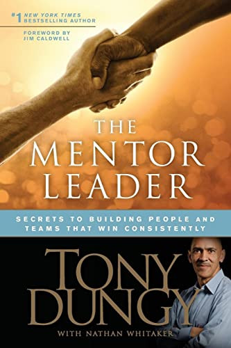 Mentor Leader: Secrets to Building People and Teams That Win Consistently