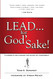 LEAD . . . for God's Sake!: A Parable for Finding the Heart of Leadership