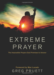 Extreme Prayer: The Impossible Prayers God Promises to Answer