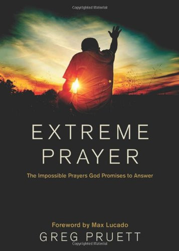 Extreme Prayer: The Impossible Prayers God Promises to Answer