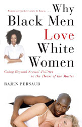 Why Black Men Love White Women: Going Beyond Sexual Politics to