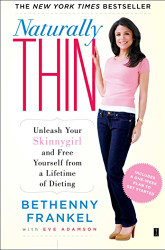 Naturally Thin: Unleash Your SkinnyGirl and Free Yourself from a