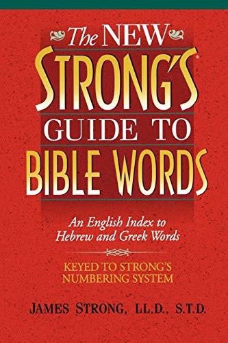 New Strong's Guide to Bible Words: An English Index to Hebrew and Greek Words