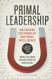 Primal Leadership With a New Preface by the Authors