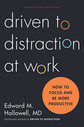 Driven to Distraction at Work: How to Focus and Be More Productive