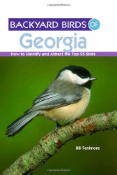 Backyard Birds of Georgia: How to Identify and Attract the Top 25 Birds