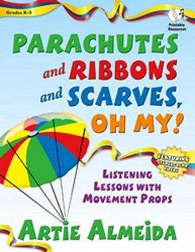 Parachutes and Ribbons and Scarves Oh My!: Listening Lessons with Movement Props