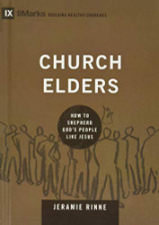Church Elders: How to Shepherd God's People Like Jesus