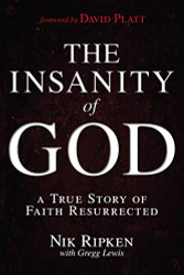 Insanity of God: A True Story of Faith Resurrected