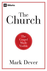 Church: The Gospel Made Visible (9Marks)