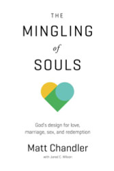 Mingling of Souls: God's Design for Love Marriage Sex and Redemption