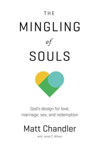 Mingling of Souls: God's Design for Love Marriage Sex and Redemption