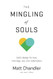 Mingling of Souls: God's Design for Love Marriage Sex and Redemption