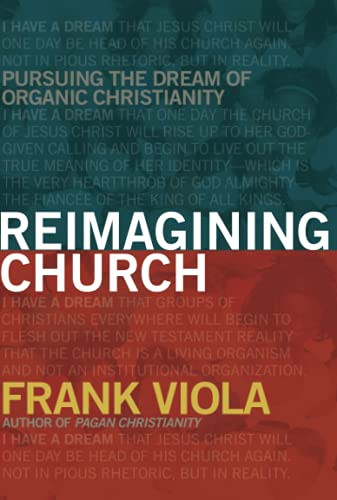 Reimagining Church: Pursuing the Dream of Organic Christianity